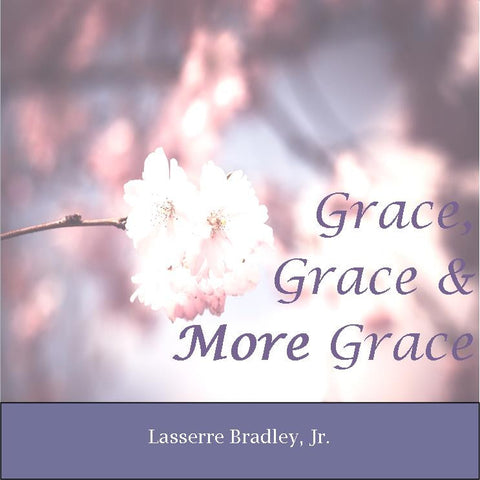 Grace, Grace, and More Grace