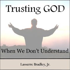 Trusting God When We Don't Understand
